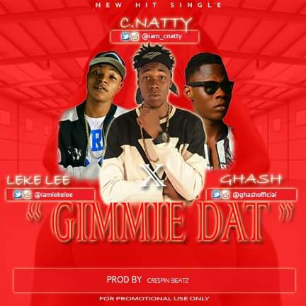 Cnatty Ft Leke Lee Ft Ghash-Gimme Dat